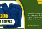 Elevate Your Game with Golf Towels: A Must-Have for Players and Businesses Alike
