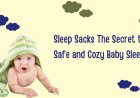 Sleep Sacks The Secret to Safe and Cozy Baby Sleep