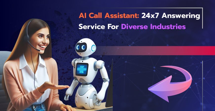 AI Call Assistant: 24x7 Answering Service for Diverse Industries