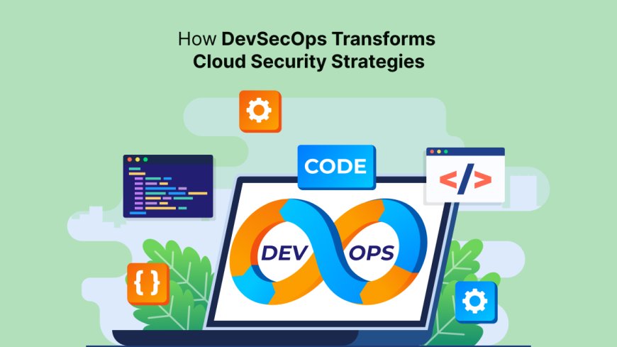 How DevSecOps Transforms Cloud Security Strategies