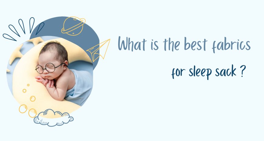 What Is the Best Fabrics for Sleep Sack ?