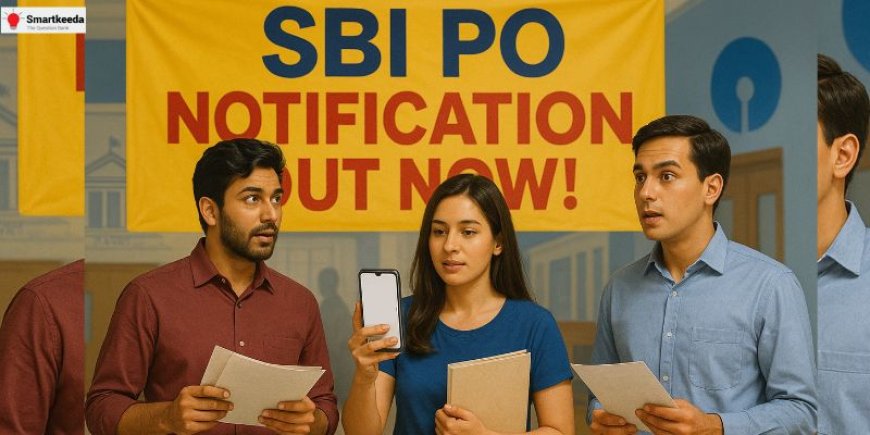 SBI PO Notification Released: Application Process, Fees, and Selection Stages Explained