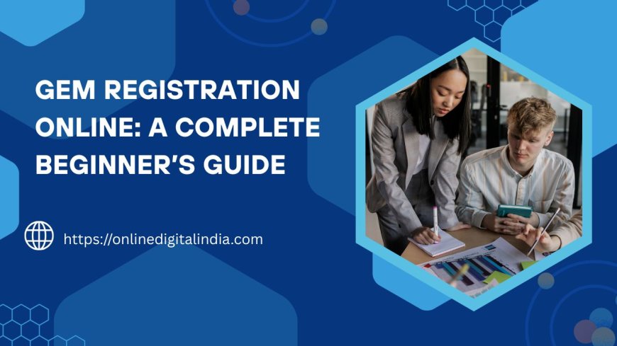 GEM Registration Online: A Complete Beginner’s Guide